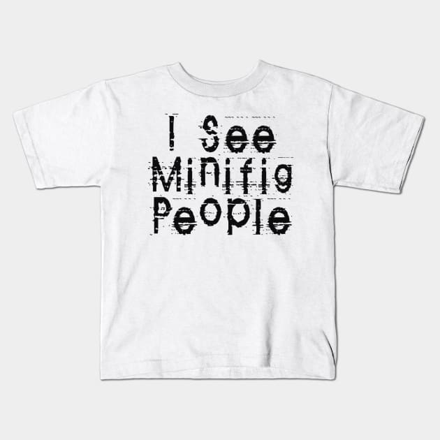 I See Minifig People, Customize My Minifig Kids T-Shirt by ChilleeW